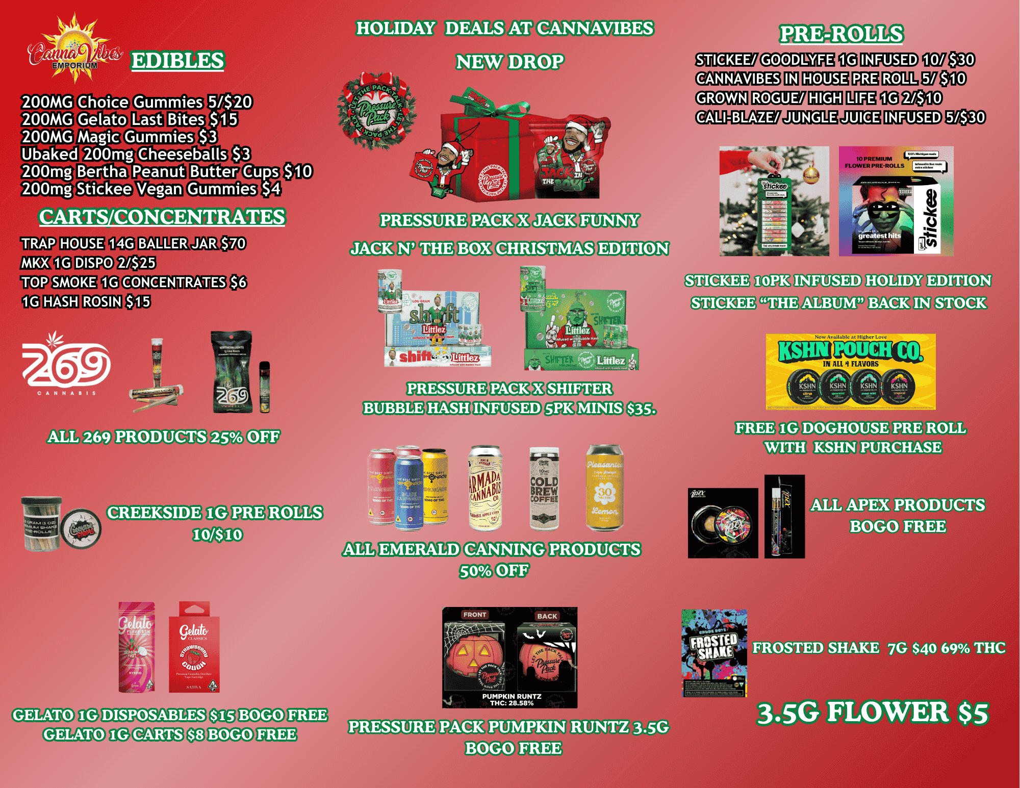 EMPO HOLIDAY DEALS AT CANNAVIBES NEW DROP PRE-ROLLS 200MG Choice Gummies 200MG Gelato Last 200MG Magic. Gummies Ubaked 200mg 200mg Ber.meanut Butter Cups 200mg Stickee Vegan Gummies $44 RTS CONCENT TES 4..weee . NI PRESSURE Cheeseballs HOUSE 14G BALIEER JAR $76 DISPO SMOKE 10 PREMIUM FLOWER PRE.ROLLS 24.KCEEREKST JACK N THE BOX CONCENTRATES 10PK ROSIN t INFUSED HOLIDY EDITION THE ALBUM13ACK IN STOCK ALL 269 PRODUCTS Ore $35. FREE 1G DOGHOUSE PRE ROLL WITH KSHN PURCHASE pll ALL APEX PRODUCTS BOGO FREE tow ME FROSTED SHAKE 7G $40 69 THC PRESSURE PACK PUMPKIN RUNTZ 3.5G BOGO FREE 3.5G $5 / 