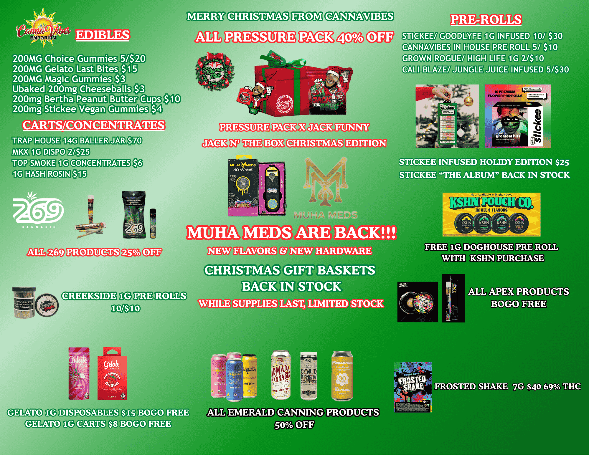 1 EDIBLES 200MG Choice dummies 5/$20 200MG Gelato Int Bite05 200MG Magic Gumfriies $3 Ubaked 200mg Cheeseballs 200mg Bertha Peanut 200mg Stickee. Vegan CARTS CON - ENTRATES PRE-ROLLS YFE 1G INFUSED 10/ $30 IN HOUSE PRE ROLL 5/ $10 ROGUE/ HIGH LIFE 1G 21$10 JUNGLE JUICE INFUSED 5/$30 THE TRAP HOUSE 14G BALLER - MKX DISPO 20n OHASH ROSIN2 ciMaRP Sag STICKEE INFUSED HOLIDY EDITION $25 STICKEE THE ALBUM BACK IN STOCK MUHAMEDS ARE BACK NEW FLAVORS NEW HARDWARE GIFT BASKETS BACK IN STOCK WHILE SUPPLIES LAST LIMITED STOCK FROSTED SHAKE 7G $40 69 THC aM1113 / 