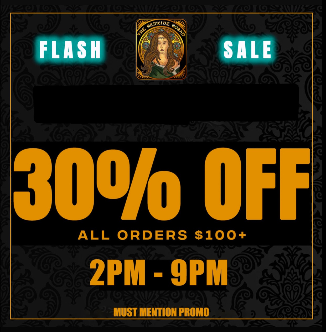 FLASH ALL ORDERS $100 2V - 9P III MUST MENTION PROMO / VIP TEXT MESSAGE EXCLUSIVE! 30% OFF SUPER FLASH SALE! 30% OFF ALL ORDERS $100+ 2PM-9PM TODAY! DONT MISS IT!THE MEDICINE WOMAN DISPENSARY 9058 ROSE ST BELLFLOWER CA 855-TMW-MEDS 
