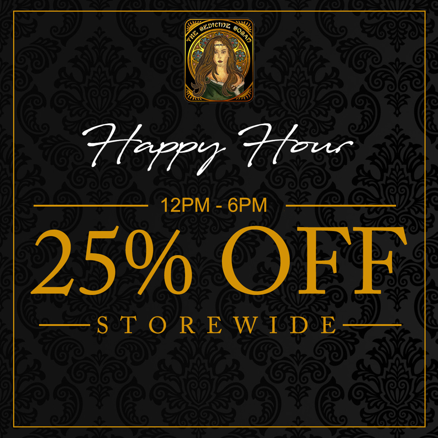 12PM 6PM 25 OFF STOREWIDE / HAPPY HOUR 12PM-6PM TODAY!25% OFF ENTIRE STORE THE MEDICINE WOMAN DISPENSARY 660 TONNELE AVE JERSEY CITY NJ 855-TMW-MEDS 