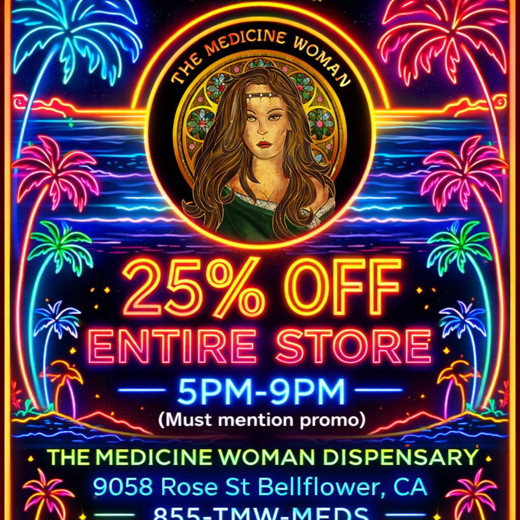 / FLASH SALE!25% off ENTIRE store 5pm-9pm(Must mention promo)The Medicine Woman Dispensary9058 Rose st Bellflower ca 855-TMW-MEDS 