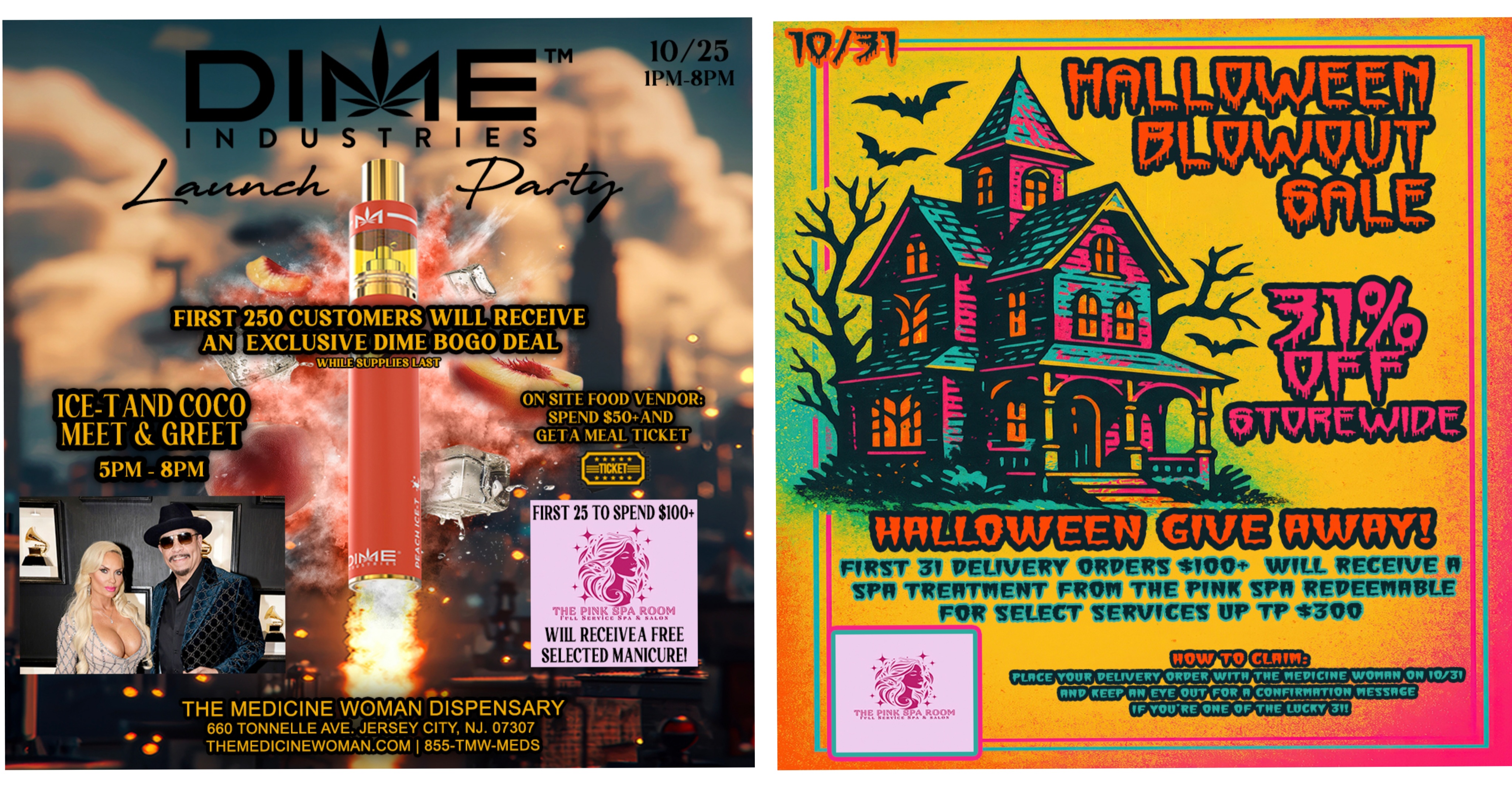 I E INDUSTRIE TM 10/25 IPM-8PM tar ON SITE FOOD VENDOR ND G ETA MEAL TIC KET1 FIRST 95 TO SPEND $100 ck- Tr JRactI-I . .i W111 RECE1VEA FREE SELECTED MANICURE THE MEDICINE WOMAN DISPENSARY 660 TONNELLE AVE. JERSEY CITY NJ. 07307 THEMEDICINEWOMAN.COM 855-TMW-MEDS FIRST 31 DELIVERY ORDERS Wet WILL RECEIVE R SPA TRERTMEI4IT FROM THE PIM SPA REDEEMABLE FOR SELECT SERVICES UP Tr 300 NOW TO CUM PUKE YOUR REVIVER ORDERWITII THE WET/WINE WOWIIN ON 10/31 IMP KEEP RN EYEAOUTA FORR COP/FIRPIRTION PIESTRGE IF YOURE ONE OF THE LUCKY 31 .-11.g . / DONT MISS OUR UPCOMING EVENTS! 10/25 DIME LAUNCH PARTY & ICE T & COCO MEET & GREET 10/31 HALLOWEEN BLOWOUT OWOUT SALE 31% OFF ENTIRE STORE 10/31 THE MEDICINE WOMAN DISPENSARY 660 TONNELE AVE JERSEY CITY NJ 855-TMW-MEDS 