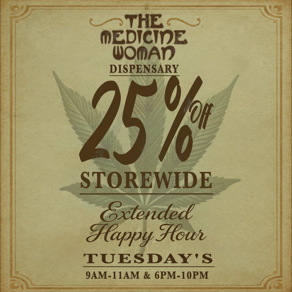THE MEDTC111E womm DISPENSARY 42r/ STOREWIDE tended Yrappy Wouh TUESDAYS 9AM-11AM 6PM-10PM -41 / 25% OFF ENTIRE STORE 9am-11am & 6pm-9pm (not 10pm)Must mention promo for discount THE MEDICINE WOMAN DISPENSARY 9058 ROSE ST BELLFLOWER CA 855-TMW-MEDS 