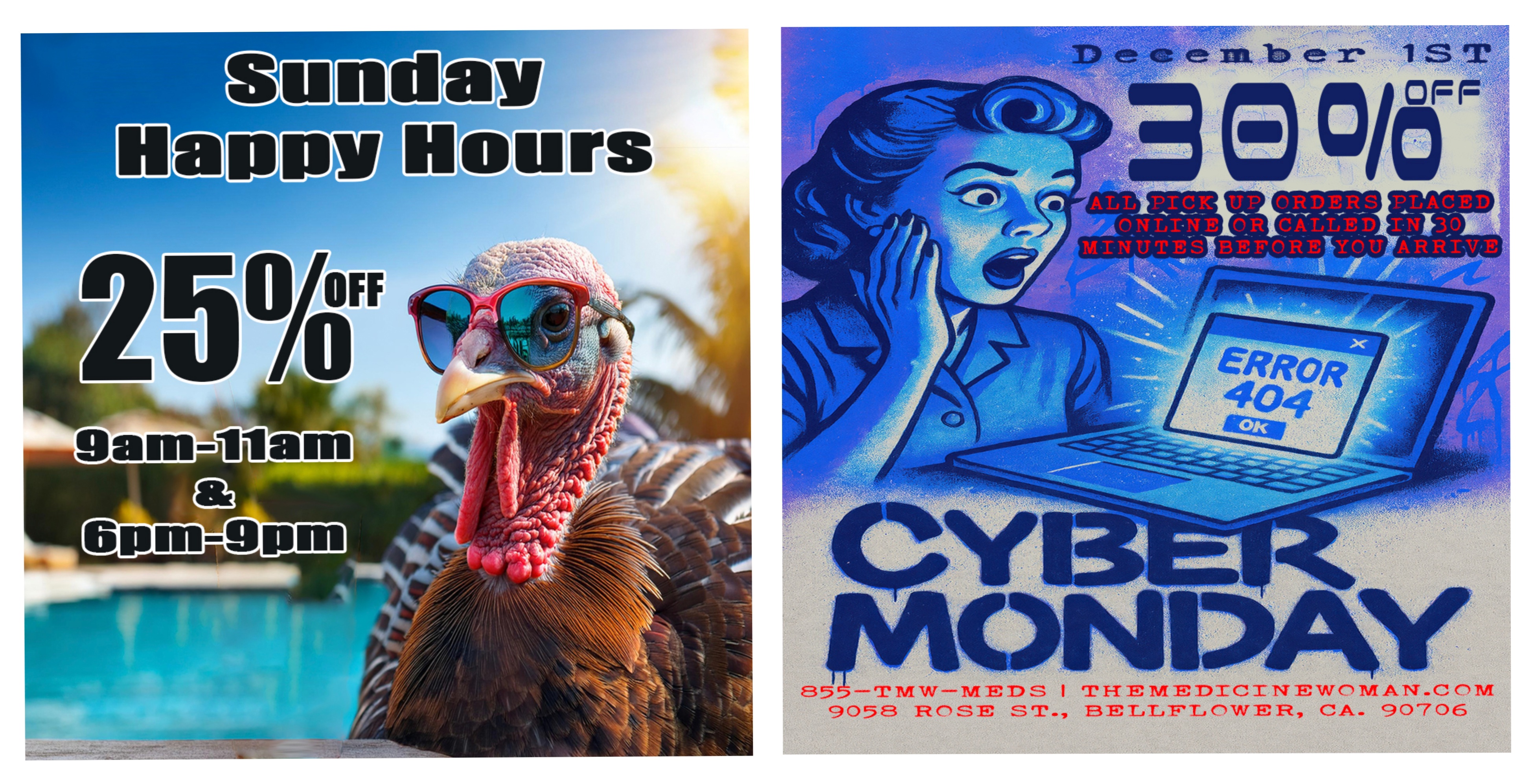 b. e S 85 ermwM1DS I erFTMMDICINWCMATTCCThl/I 9058 ROBE ST- 13.1F11CWFit CA 90706 / SUNDAY HAPPY HOURS TODAY! 25% OFF 9AM-11AM & 6PM-9PM (Must mention promo for discount)30% OFF ENTIRE STORE ALL DAY TOMORROW! All PICKUP orders called in or ordered online  ONLY(30 min prior to arrival ONLY)855-TMW-MEDS 