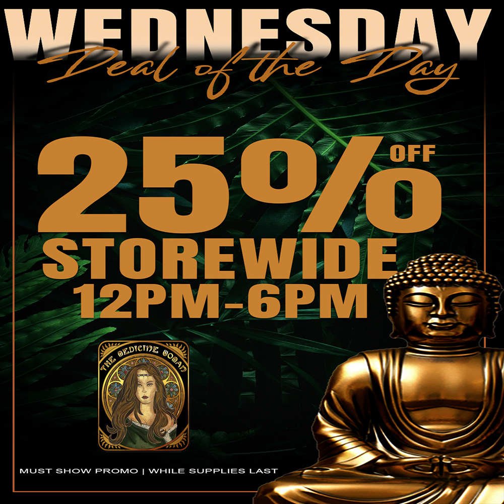 MUST SHOW PROMO I WHILE SUPPLIES LAST / WEDNESDAY DEAL OF THE DAY! 25% OFF ENTIRE STORE 12PM-6PM (Must mention promo for discount)The Medicine Woman Dispensary 9058 Rose st Bellflower ca 855-TMW-MEDS 