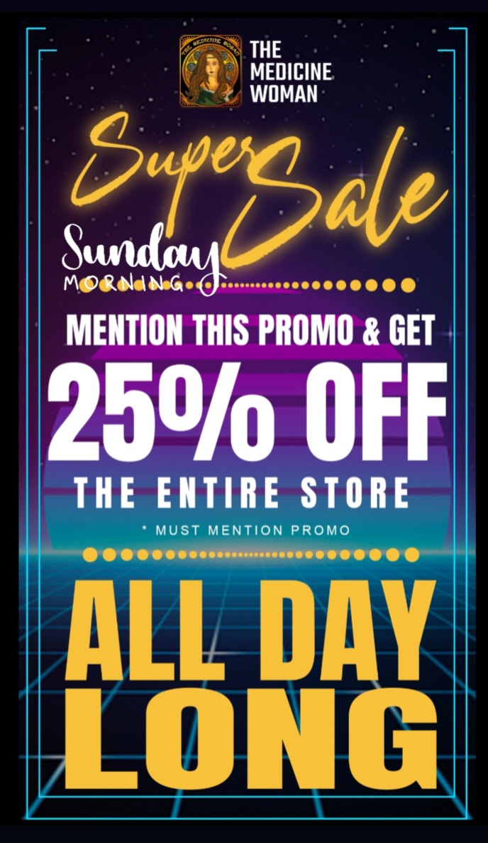 Ey THE MEDICINE WOMAN MENTION THIS J7 fly-ft GET 250/o OFF THE ENTIRE STORE MUST MENTION PROMO AL I I I it / SUPER SALE!25% OFF ENTIRE STORE ALL DAY!(Must mention promo for discount)THE MEDICINE WOMAN DISPENSARY 660 TONNELE AVE JERSEY CITY NJ 855-TMW-MEDS 