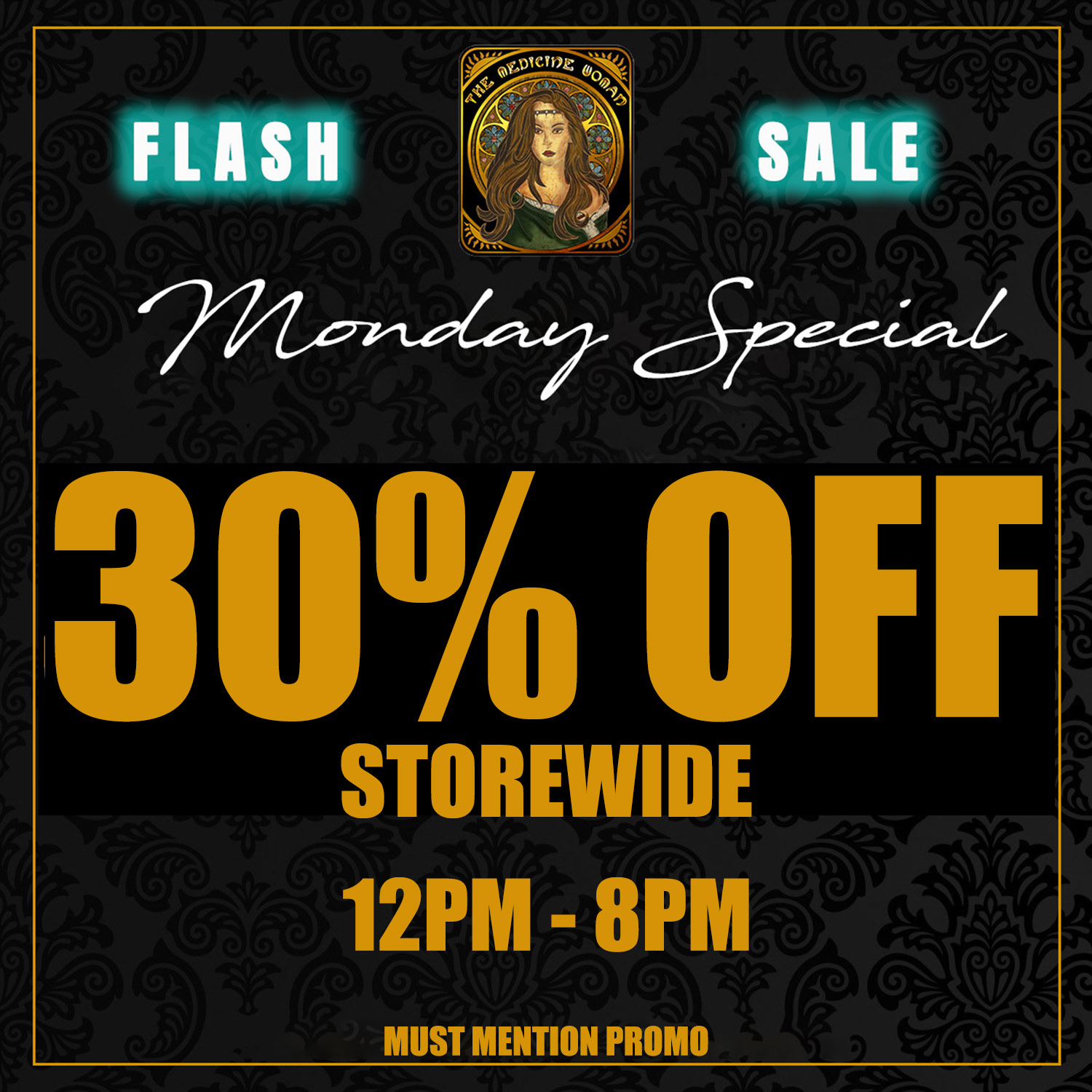 Arr 16kl itirF STA 1 VI I i 12PM - 8PM MUST MENTION PROMO / VIP TEXT MESSAGE EXCLUSIVE!30% OFF ENTIRE STORE!(Must mention promo for discount)THE MEDICINE WOMAN DISPENSARY 9058 ROSE ST BELLFLOWER CA 855-TMW-MEDS 