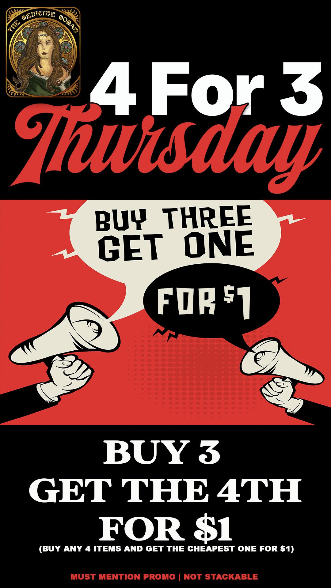 BUY 3 GET THE 4TH FOR $1 BUY ANY 4 ITEMS AND GET THE CHEAPEST ONE FOR $1 MENTIC Lri0M0 I NOTI / BUY 3 & GET THE 4TH FOR ONLY $1 ENTIRE STORE The Medicine Woman Dispensary 855-TMW-MEDS 