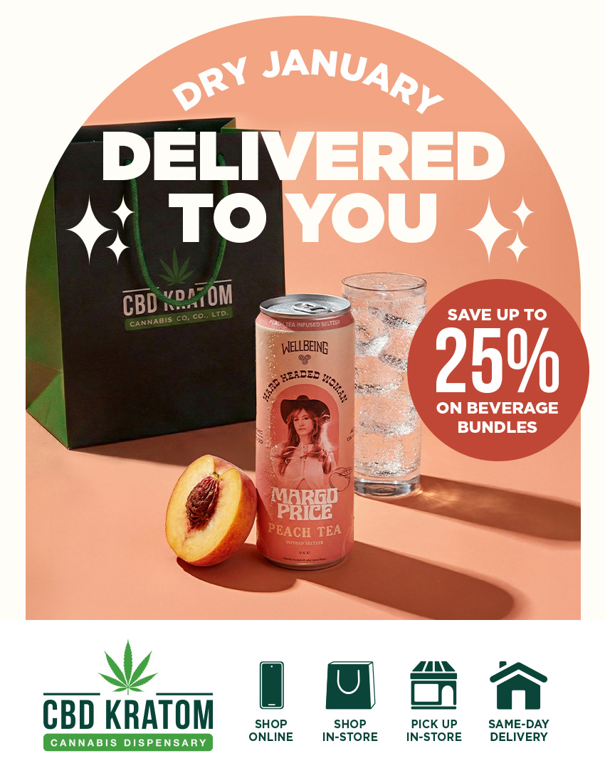 25 ON BEVERAGE BUNDLES CBD KRATOM o1 SHOP ONLINE En SHOP PICK UP SAME-DAY IN-STORE IN-STORE DELIVERY / Dry January shouldn't feel restrictive. If you're bored of the same swaps or want something that fits your routine, we've got you. Shop in-store today or get it delivered in under 2 hours.   Local delivery, pickup, or shippingon your terms.  Find a store: https://bit.ly/FindaCBDKStore  Same-day, local delivery: https://bit.ly/CKSameDelivery  Schedule pickup in-store: https://bit.ly/CKStorePickup  Build your Dry January bundle: https://bit.ly/dry-january-bundle