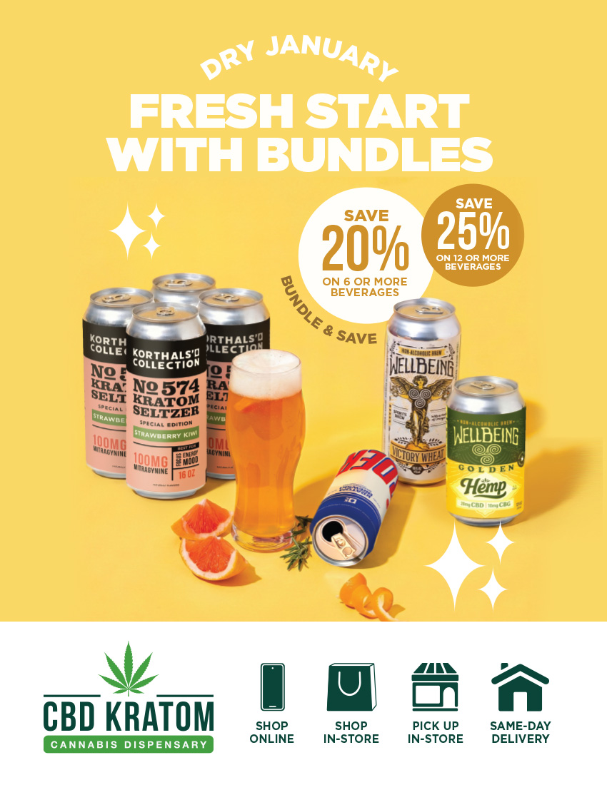 CBD KRATOM 1 SHOP ONLINE a .... 40 En n SHOP PICK UP SAME-DAY IN-STORE IN-STORE DELIVERY /  New Year, Fresh StartReboot your routine with Kratom Seltzers, Infused Sodas & NA brews. Bundle & save up to 25%! Build Dry January Bundle: https://bit.ly/dry-january-bundle Shop sale online: https://bit.ly/SemiAnnualSale25 Find a store: https://bit.ly/FindaCBDKStore Same-day, local delivery: https://bit.ly/CKSameDelivery  Schedule Pickup In-Store: https://bit.ly/CKStorePickup