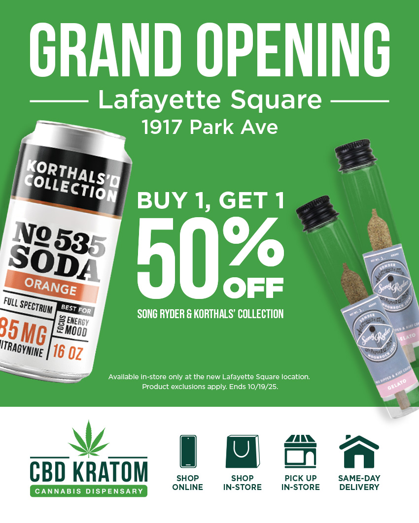 GRAND OPENING Lafayette Square 1917 Park Ave 43114LS OL L nog SrAGYNINE OZ BUY 1 GET 1 50 OFF SONG RYDER Fr KORTHALS COLLECTION Available in-store only at the new Lafayette Square location. Product exclusions apply. Sods 10/19/25. g4 CBD KRATOM cm SHOP ONLINE SHOP IN-STORE IA IV En PICK UP IN-STORE ri4446 gill SAME-DAY DELIVERY / GRAND OPENING DEALS!  Stop by CBD Kratom Lafayette Square for FREE samples, exclusive prizes & BOGO 50% OFF Song Ryder + Korthals' Collection. Hurryoffer ends 10/19! Visit us at 1917 Park Ave. St.Louis, MO 63104