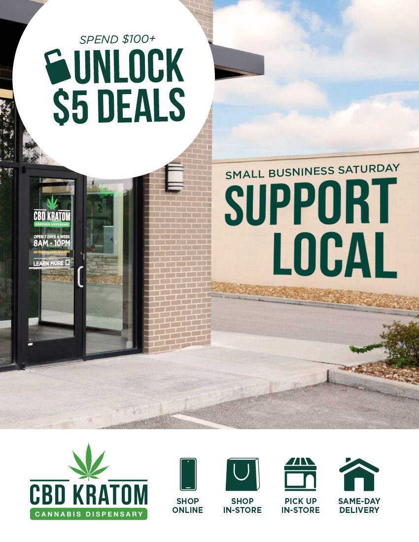 SPEND $700 UNLOCK tie S5 DEALS SMALL BUSNINESS SATURDAY MIMMIMM IIIMM MUNN MIMMMIM M IMMIN 1M MENEM 11. 1111111111111 .11.10 MIN 1111110.1111. 1111MMIN 111.11MNIM MINIMMIM M LOCAL CBD KRATOM ccn SHOP ONLINE Ell n SHOP PICK UP SAME-DAY IN-STORE IN-STORE DELIVERY / Reimagine holiday gifting this Small Business Saturday Wellness gifts for everyone on your list.Enjoy same-day, local delivery or schedule a quick in-store pickupyour holiday shopping made easy.Spend $100 and unlock $5 gift items now through 11/30.Shop sale online: bit.ly/Unlock5Deals  Find a store: bit.ly/FindaCBDK Same-day, local delivery: bit.ly/CKSameDelivery  Schedule Pickup In-Store: bit.ly/CKStorePickup Explore the Gift Guide: bit.ly/GiftingReImagined25