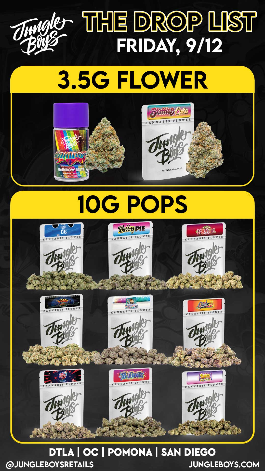 139 FRIDAY 9/12 r 3.5G FLOWER 10G POPS .artittro. - csr DTLA OC I POMONA I SAN DIEGO JUNGLEBOYSRETAILS JUNGLEBOYS.COM / 