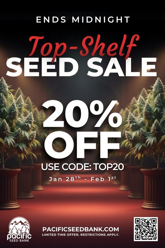 ENDS MIDNIGHT To naRhp SEED SALE RFEIPSiPP USE CODE TOP20 Jan 28th - Feb 1st PACIFICSEEDBANK.COM LIMITED TIME OFFER. RESTRICTIONS APPLY. / 