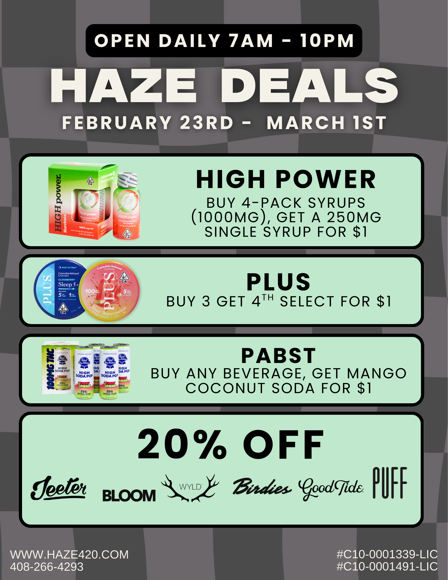  / MORE DEALS ONLINEhaze420.com/brand-dealsIN-STORE DEMO + EXCLUSIVE DEALSCreme De CannaAlmaden | Thurs 2/26 | 11AM1PMSaratoga | Thurs 2/26 | 2PM4PMOPEN DAILY | 7AM10PMFree Delivery on Orders $75+