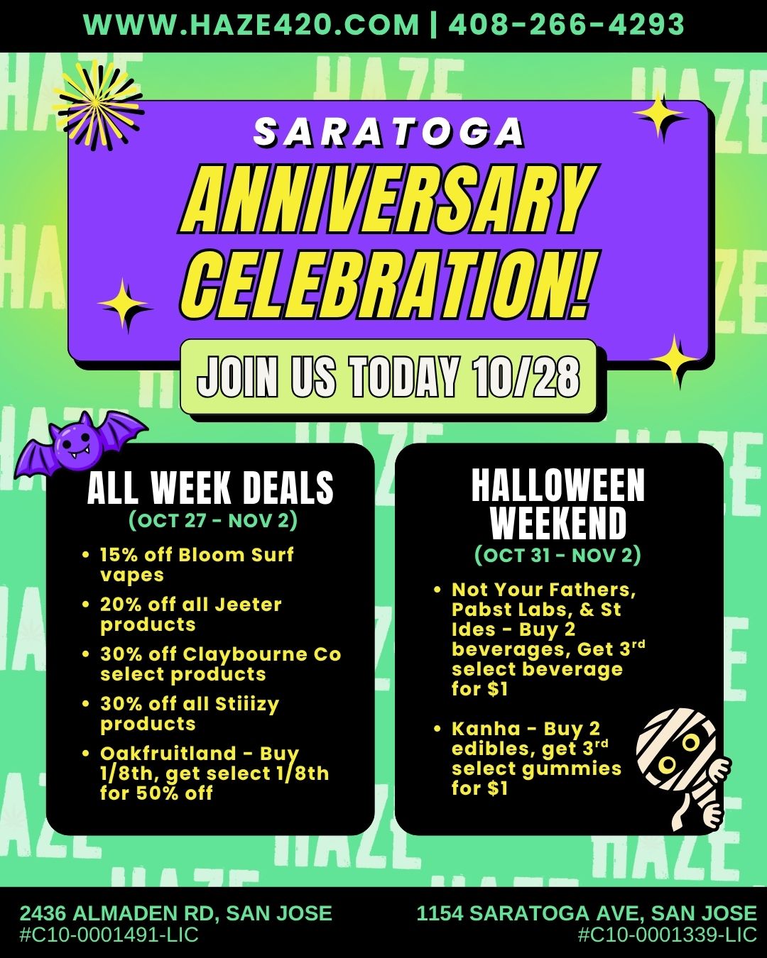  /  It's party time at Haze Saratoga!Join us today, Tues Oct 28th for our 1 Year Anniversary Celebration! Pizza on Us: grab a free slice with any purchase (starting 12 PM, while the pizza last) Raffles, Prizes & Tiered Goodie Bags Earn 1 raffle ticket for every $20 spent in-store!Don't miss exclusive brand deals, demos, merch giveaways & more! haze420.com/celebrate-saratogas-1-anniversary