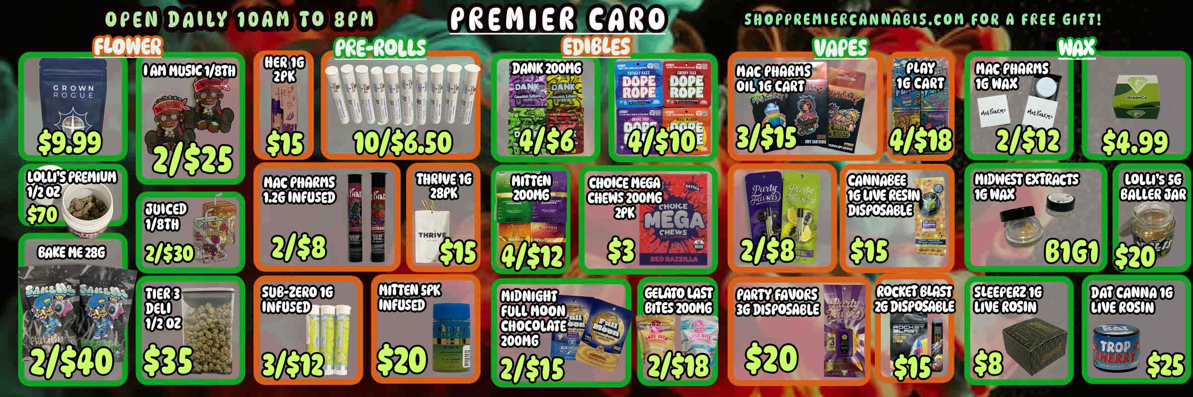 OPEN DAILY 101111 TO 8P11 PREROLLS R 0 . SHOPPREMIERCANNARIS.COM FOR A FREE GIFT WIPES . WAX .. ---...- gialik dak MAC FlIARIIS ---7.. -I PLaY 4 MAC HARMS ROPE ROPE OIL 1E CART ... 16 CART 1EWAX -.----- .. - - -- .. r - -r41$10e 3/05 4/$18 21$12 AL.. DA V 10104 EDIBLES. / 