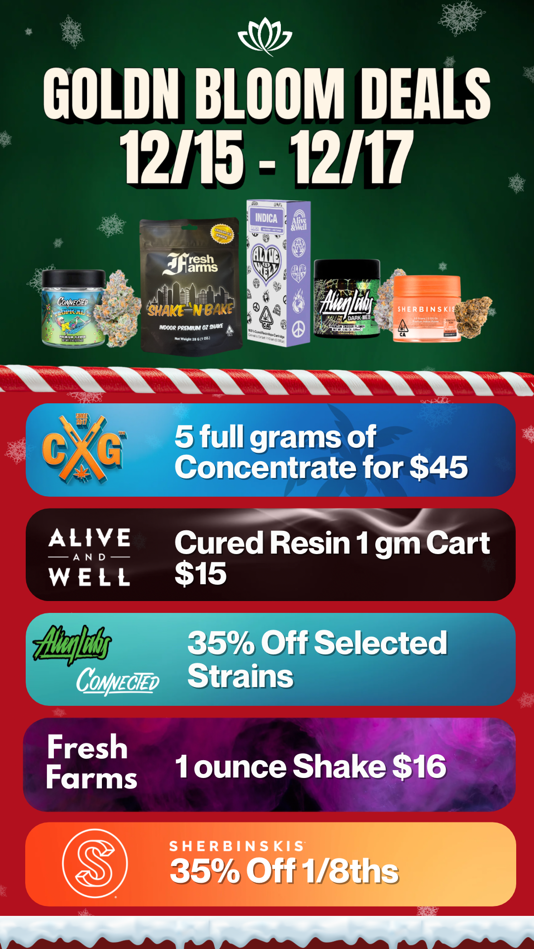 C--1VVIC 5 full grams of Concentrate for $45 ALIVE Cured Resin siin Cart -AND- $ WELL 515 athe 35 Off Selected carat Strains SHERBINSKIS 35 Off 1/8ths / 20% OFF STORE WIDE!  Goldn Deals Just Dropped  Don't Miss Out! 3385 Sunrise St., San Diego, CA 92102 https://weedmaps.com/dispensaries/goldn-bloom Cannot be combined with other offers. While supplies last.