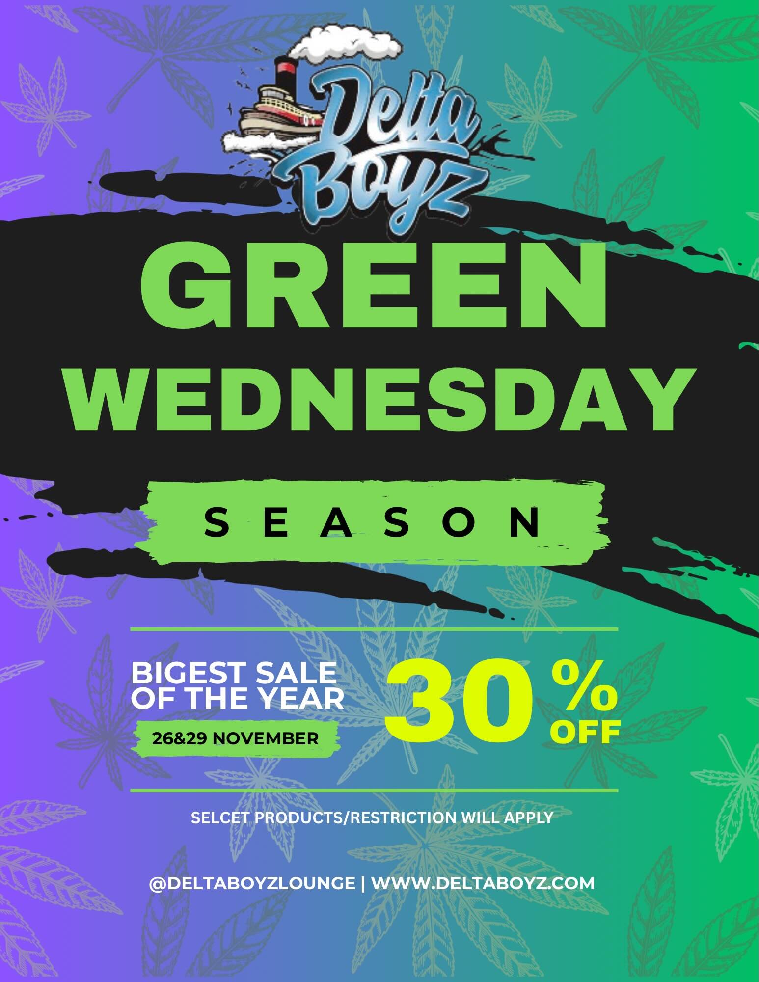 GREE WEDNESDAY SEASON BIGEST SALE OF THE YEAR OFF SELCET PRODUCTS/RESTRICTION WILL APPLY DELTABOYZLOUNGE I WWW.DELTABOYZ.COM / 
