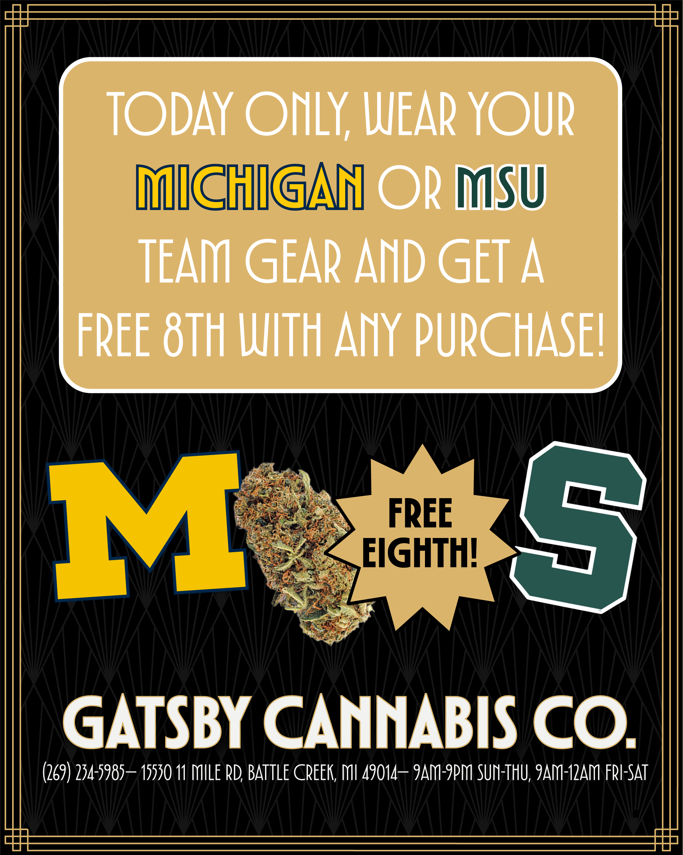 M M T DAY f EAR YOUR P IOU M R AnD GET A FREE 8Th WITH AMY PURCHASE la IC V IL GATSBY CANNABIS CO. 269 234-5985- 15530 11 MILE RD BATTLE CREEK ml 49014- 9AM-9PM SUM-THU 9AM-12AM fRI-SAT / 