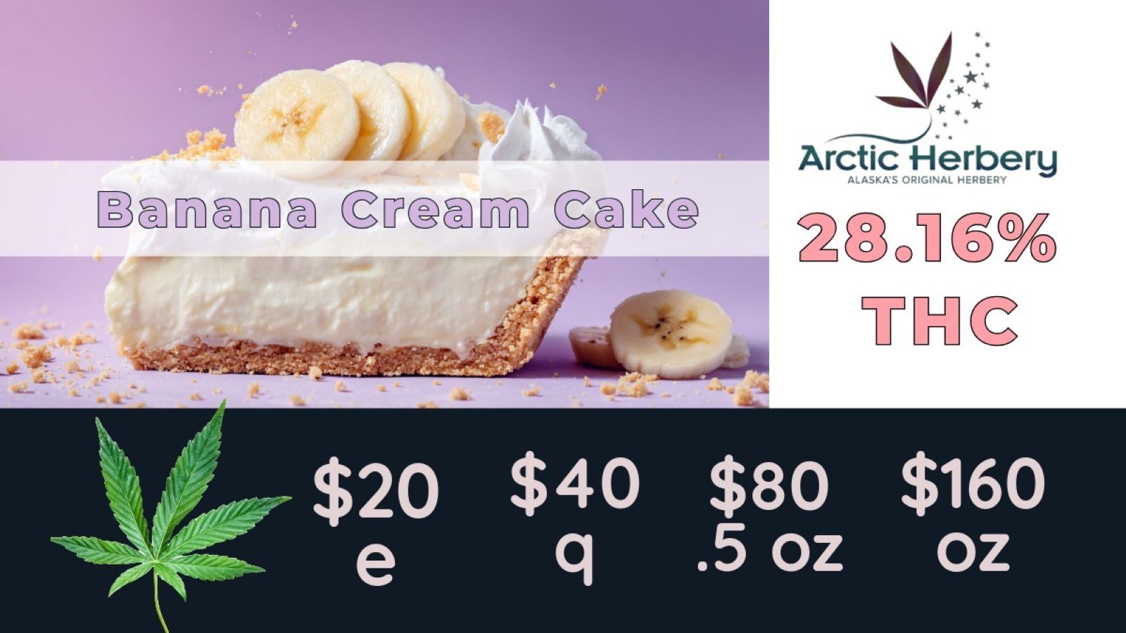 .3 0 a. - Arctic Herbert ALASKAS ORIGINAL HERBERY .16g3011 / $20 eighths - $160oz: Big Bud Banana Cream Cake 28.14% THC, Big Bud Yuck Mouth 26.87% THC, Big Bud Gov't Oasis 26.54% THC, Big Bud Juice Man 24.67% THC, Ghost Dawg 24.28% THC and Big Bud Hash Burger 22.41% THCSelect $30 1g dabsSelect 0.5g Flower Pre Rolls just $510% Senior & Military dailySome restrictions apply