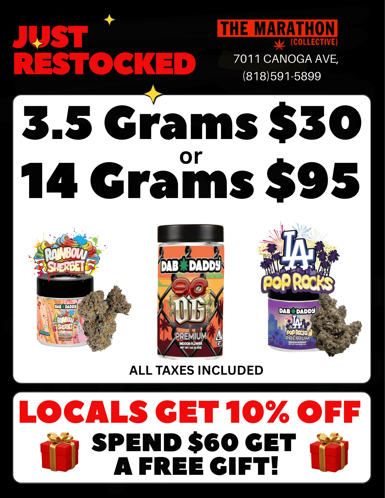JUST RESTOCKED THE MARATHON COLLECTIVE 7011 CANOGA AVE 818591-5899 3.5 Grams $30 14 Grairns $95 ALL TAXES INCLUDED r L SPED$GOET FG1 OFF1 / 