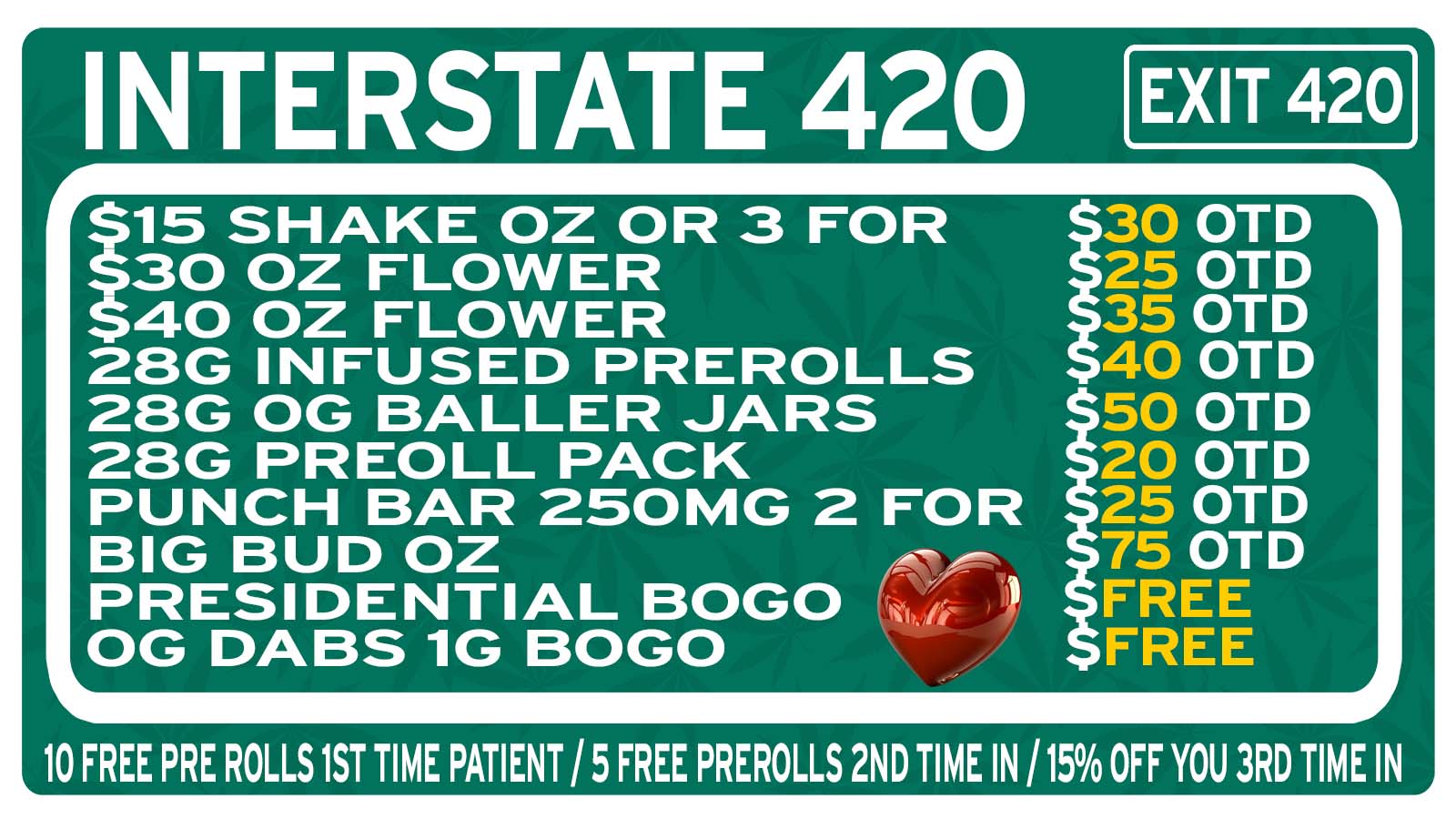 INTERSTATE 420 EXIT 420 $15 SHAKE OZ OR 3 FOR $30 OZ FLOWER $40 OZ FLOWER 28G INFUSED PREROLLS 28G OG BALLER JARS 28G PREOLL PACK PUNCH BAR 250MG 2 FOR BIG BUD OZ PRESIDENTIAL BOGO OG DABS 1G BOGO I 130 OTD 25 OTD 35 OTD 40 OTD 150 OTD 20 OTD 25 OTD 75 OTD FREE FREE 10 FREE PRE ROLLS 1ST TIME PATIENT / 5 FREE PREROLLS 2ND TIME IN / 15 OFF YOU 3RD TIME IN / VALENTINE'S DAY SALE  (THURS/FRI/SAT) BOGO OG 1g DABSBOGO PRESIDENTIAL PRODUCTS$30 OZ Sale only $25$40 OZ only $35ALL SHAKE ONLY $10 OTD$60 OZ ONLY $5010 BLING BLING DIAMOND INFUSED only $25PUNCH 225MG CHOCLOATE BAR 2 FOR $12 OTDJACKED UP GUMMY RESTOCKED (6 BAG GUMMY FOR $100 OTD)TRY THE NEW $100 OZ (FIRE)COME TRY THE #1 COWBOY CUP WINNER FLOWER (ATLVM HOT ICE CREAM) INSTOCKBLANKETS ONLY $10 OTDNEW PIPES, BONGS, GLASS
