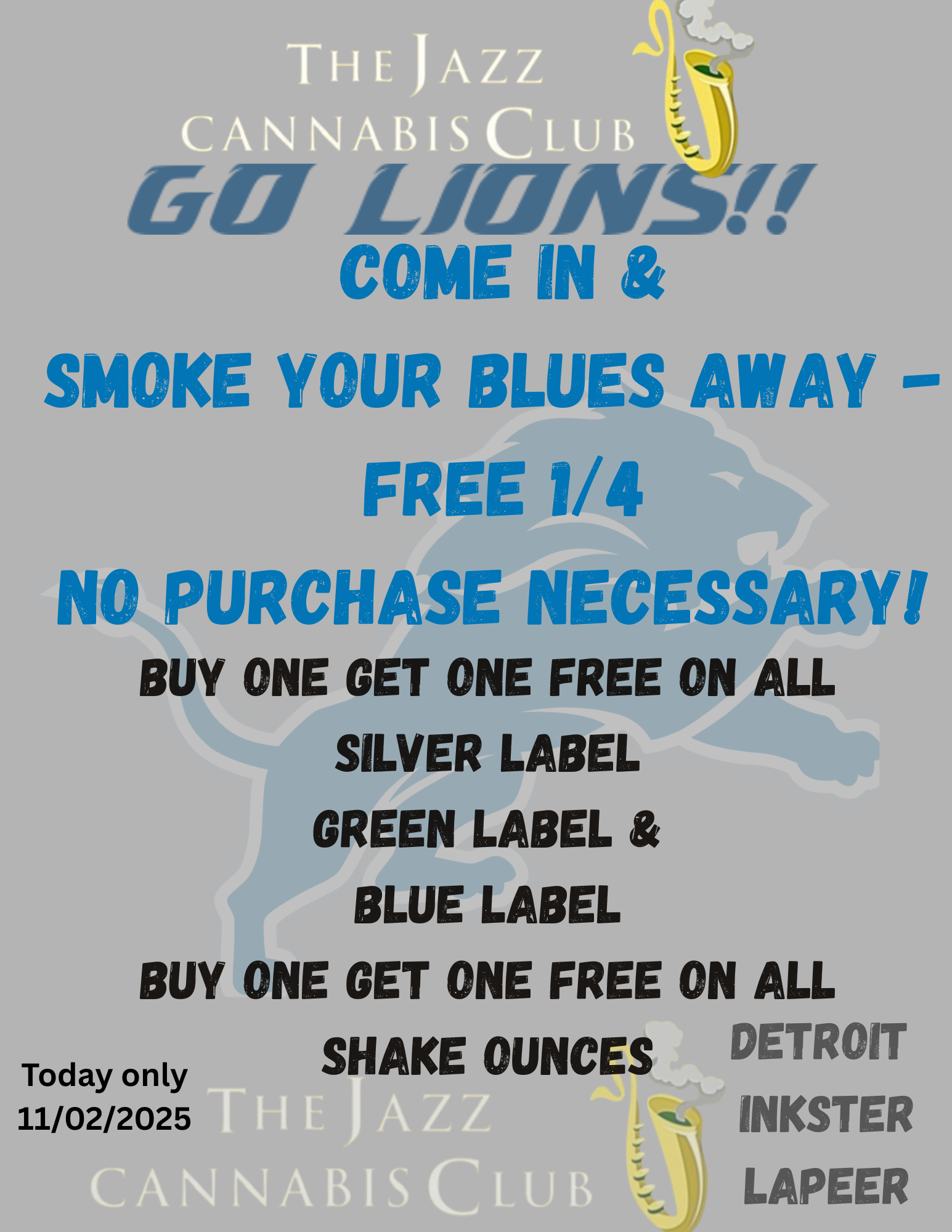 THE JAZZ CANNABIS LUB JUN COME IN SMOKE YOUR BLUES AWAY - FREE 1/4 NO PURCHASE NECESSARY BUY ONE GET ONE FREE ON ALL SILVER LABEL GREEN LABEL BLUE LABEL BUY ONE GET ONE FREE ON ALL Today only SHAKE OUNCES DETROIT 11/02/2025 INKSTER LUB LAPEER / 