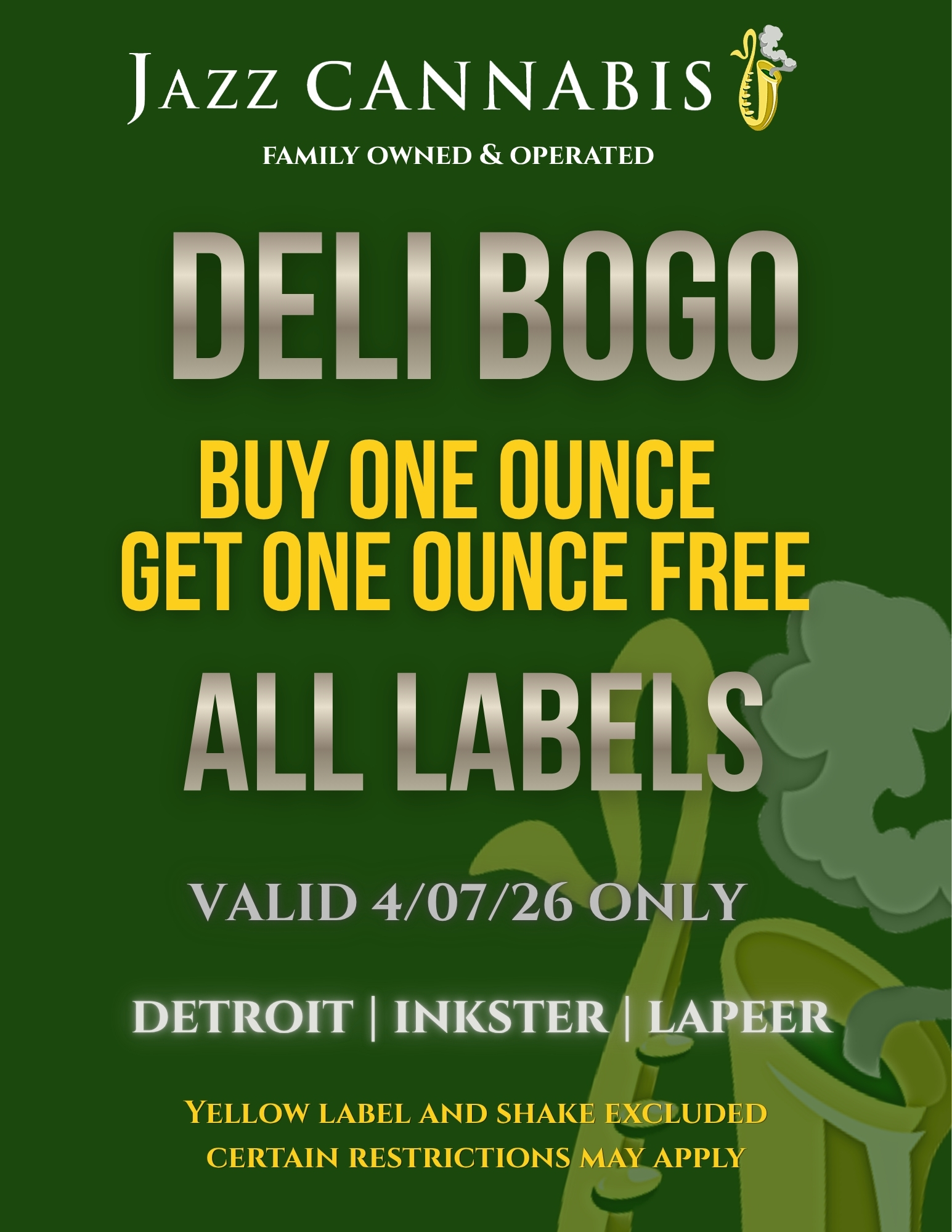 JAZZ CANNABIS it FAMILY OWNED OPERATED DELI B000 BUY ONE OUNCE GET ONE OUNCE FRE ALL LAB VALID 4/07/26 ONLY I INKSTER I LAPEER YELLOW LABEL AND SHAKE EXCLUDED CERTAIN RESTRICTIONS. Y APPLY / 