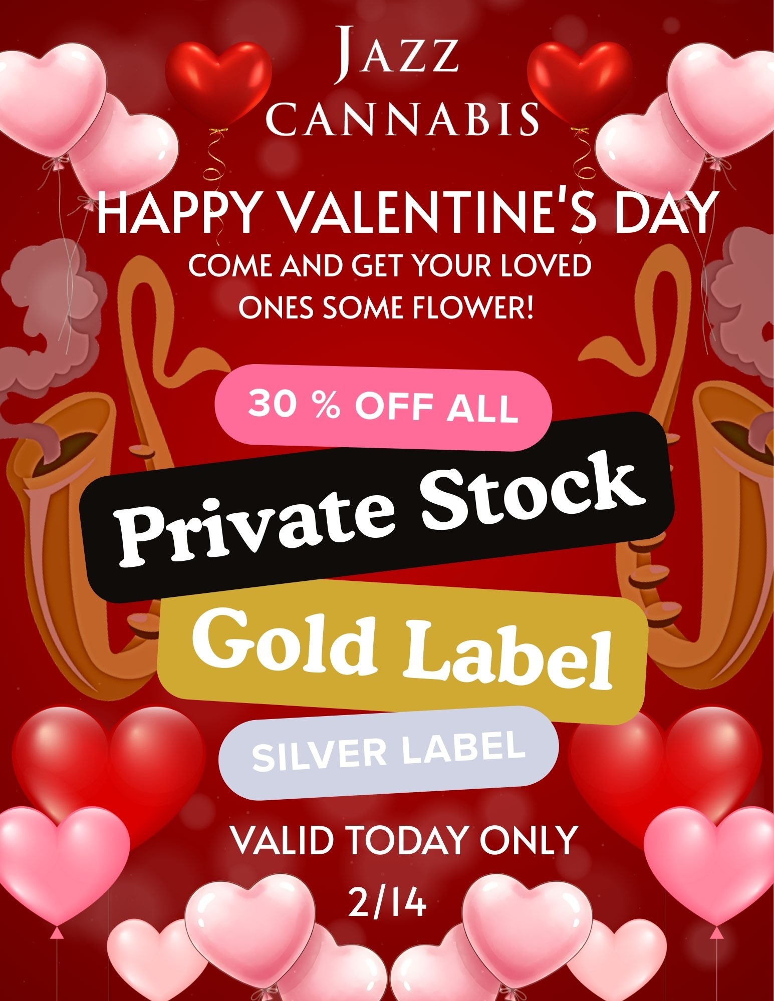JAZZ CANNABIS APPY VALENTINES DAY COME AND GET YOUR LOVED ONES SOME FLOWER 30 OFF ALL Private Stock Gold Label Amoy 41W LABEL VALID TODAY ONLY If 2/14 / 