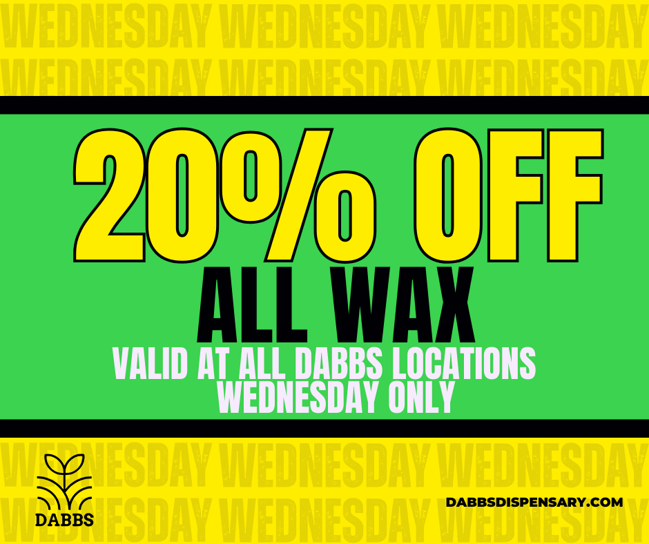 Th/reThr firrTh J u VALID A LL DABBS LOCATIONS WEDNESDAY ONLY DABBSDISPENSARY.COM / 