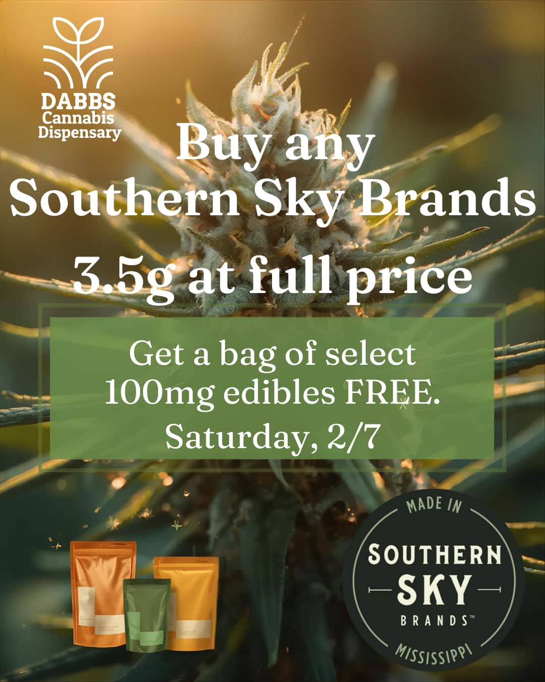 DABBS Cannabisa uy a Dispensary P Southern Sky1 ands at lull pri6e Get a bag of select 100mg edibles FREE. Saturday 2/7 / Join Dabbs Saturday for a special deal on SSB!https://dabbsdispensary.com/