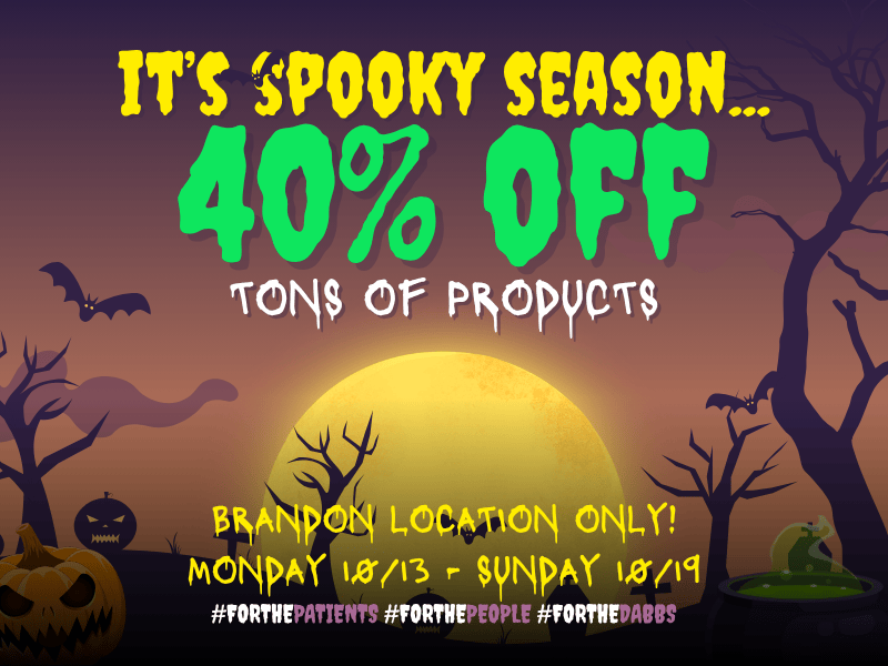ITS SPOOKY SEASON. 40 Orr Afir TONS Of PiOpyeT$ lilfittiMP LOCATION 01g MOIMPAI 10713 r sytypfrti is/i9 TORTHEPATIEN ittORTHE FORTNE / Go to our website daily to see specials in your city! dabbsdispensary.com