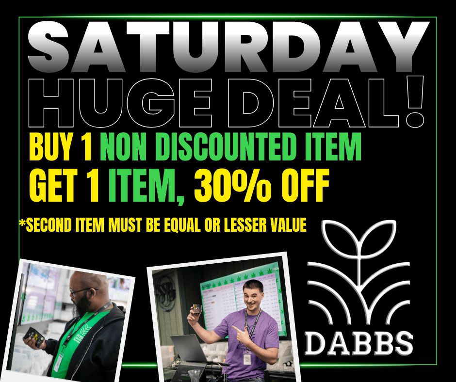 saTuRinkv BUY 1 NON DISCOUNTED ITEM GET 1 ITE ih 30 OFF SECOND ITEM MUST BE EQUAL OR LESSER VALUE r DABBS / 