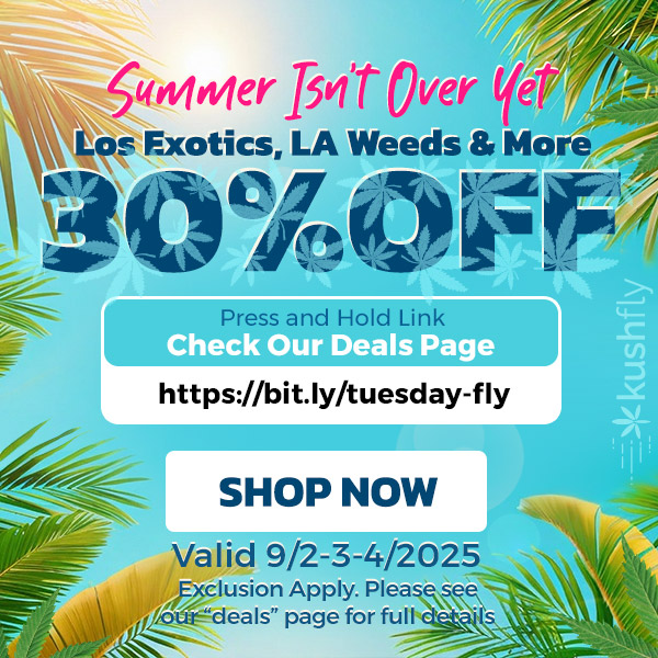 -7-- 544n4er rsvi I Over te Los Exotics LA Weeds Mori 4 q iiim /..--t7 Press and Hold Link Check Our Deals Page https//bit.ly/tuesday-fly SHOP NOW Valid 9/2-3-4/2025 p clusion Apply. Pleasee /6.E.4.-deals page for full / Summer Isn't Over Yet Los Exotics, LA Weeds & More 30% OFF!Shop now at https://bit.ly/tuesday-fly