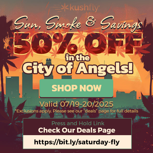 614.4e --- . - / SHOP NO VV. Valid 07/19-20/2025 Exclusions apply. Please see our deals. paje for full details Press and Hold Link Check Our Deals Page https//bit.Iy/saturday-fly r. .14 / Sun, Smoke & Savings  50% OFF in the City of Angels!Shop now at https://bit.ly/saturday-fly