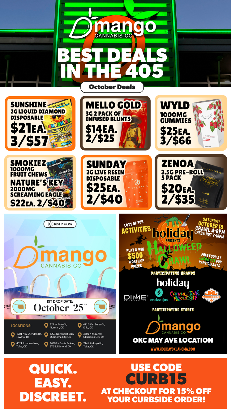 SUNSHINE 2G LIQUID DIAMOND DISPOSABLE Me. $2lEk x/$57 r Mna October Deals SMOKIEZ 1000MG FRUIT CHEWS NATURESLAKEY 2000MG SCREAMING EAGLE $22EA. 2/$ r MELLO GOLD 3G 2 PACK OF INFUSED BLUNTS $14E 2/525A. WYLD 1000MG GUMMIES $25EA. 3/$66 SUNDAY 2G LIVE RESIN DISPOSABLE $25EA. 2/$40 BESTIN GRASS Mang CANNABIS CO I KIT DROP DATE October 25 LOCATIONS 9 127Wnhas.01InSt 9 402ildSoVican Buren Sc an Rd. 9 iffok011 Nonirathwesatylorkxpy 9 0331 NmMaalAlik 9 tan OK 9 Vs Scrod Ave go gt3osseNSantaFeote 9 7T141.0KMIngo Rd LOTS Of FUN ACTIVITIES Pig 00 WORTH Of PRIZES NatalICS earn FREE FOOD Al PARilCe PANT holidati VnAktfili PA Oti onebonfre fiLgellngi 11110 PARMTPATTOtt TIM man CANNAS S COgo OKC MAY AVE LOCATION QUICK. EASY. DISCREET. USE CO AT CHECKOUT FOR 15 OFF YOUR CURBSIDE ORDER / 