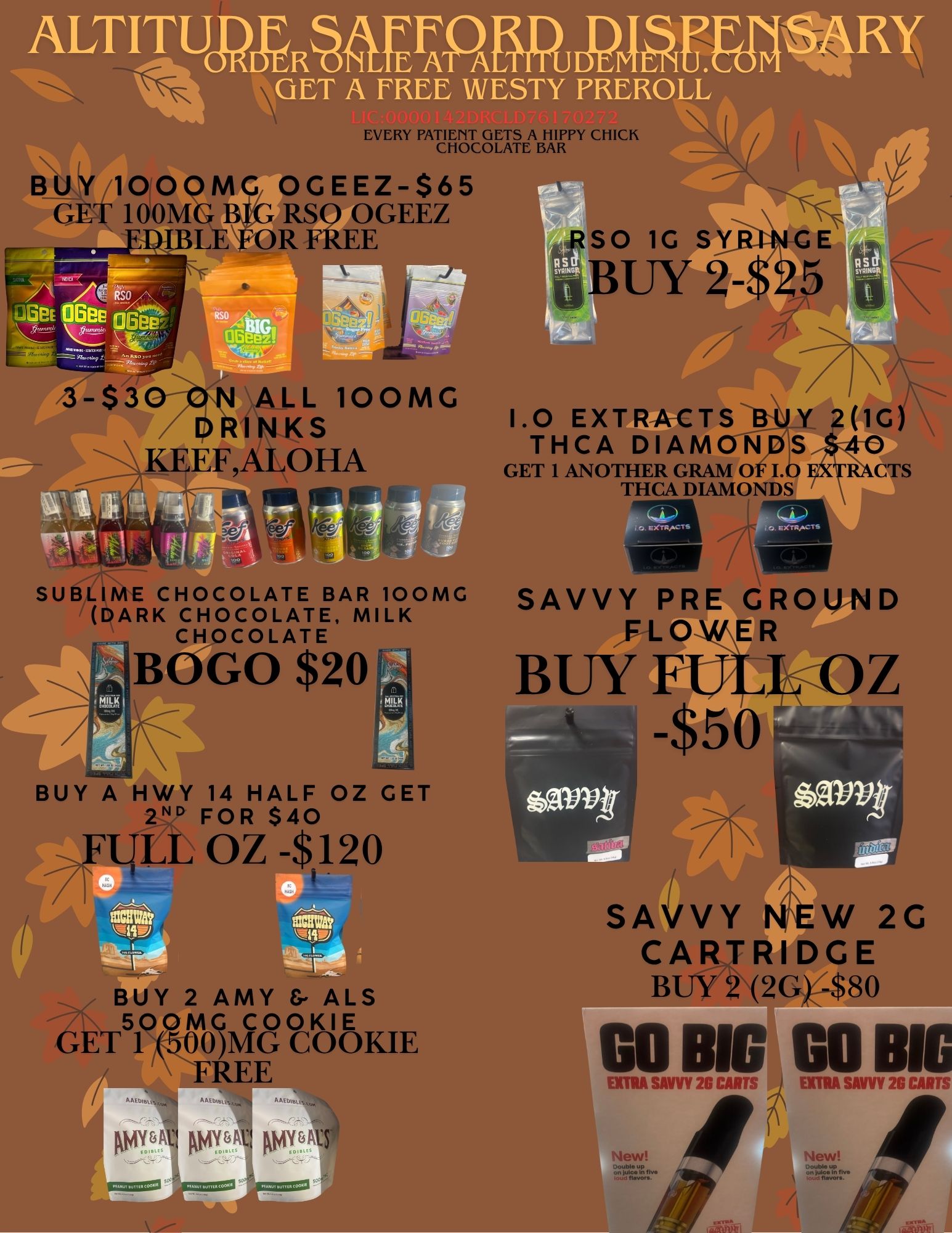 ALTITUMRWFAPAMPJAMS4RY GET A FREE WESTY PREROLL EVERY PATIENT GETS A HIPPY CHIC CHOCOLATE BAR . BUY 1000MG OGEEZ-$65 GET 100MG BIG RSO OGEEZ DIBLE FOR FREE RSO 1G SY 2 11 ALL 100MG RINKS KEEFALOHA SUBLIME CHOCOLATE BAR 100MG DARK CHOCOLATE MILK CHOCOLATE BOGO $20 BUY A HWY 14 HALF OZ GET 2ND FOR $40 FULL OZ -$120 BUY 2 AMY 6- ALS 500MG COOKIE GET 1 500MG COOKIE FREE 1.0 EXTRACTS THCA DIAMONDS GET 1 ANOTHER GRAM OFLbb E THCA DIAMONDS Y 21G 4o RACTS SAVVY PRE GROUND FLO-NER BUY FUL -$50 SAVVY NifEW 2G CARTRIDGE BUY 2 2Gk-$80 GII BIG GO BIG EXTRA SAVVY 26 CARTS EXTRA SAVVY 26 CARTS / 