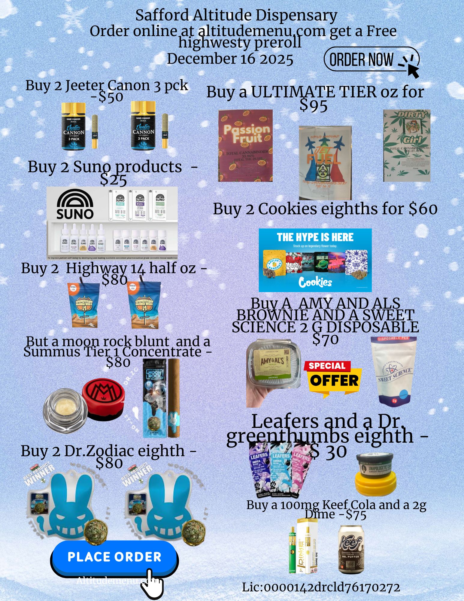 Safford Altitude Dispensary Order online ataltitudemenu corn get a Free highwesty preroli December 16 2025 ORDER NOW Buy a ULTIMATE TIER oz for 95 Buy 2 Jeetet. Canon 3 pck - s5o Buy 2 SunQproducts SUNO go S a 0 1.141 ro to.c r 1 e wen... few eon romy no monng ro a etc con I. rent pno ere n now I. ea a m earcin Buy 2 Highw 80 ay 14 half oz - But a moon rock blunt and a Summus Tier$ 8 1 Concentrateo - 01110 Buy 2 Dr.ZQdia c eighth - S 8o Buy 2 Cookies eighths for $60 THE HYPE IS HERE BROWNIE AND ALS BROWNIE AND A SWEET SCIENCE 2 Q7 DISPOSABLE13 OFFER idiot e s 4nd a prl Ds eigntn -30 PLACE ORDER Buy a loom g KeefCola and a 2g Dime - Lic 0 0 0 0142drcld7 617 0 272 / 