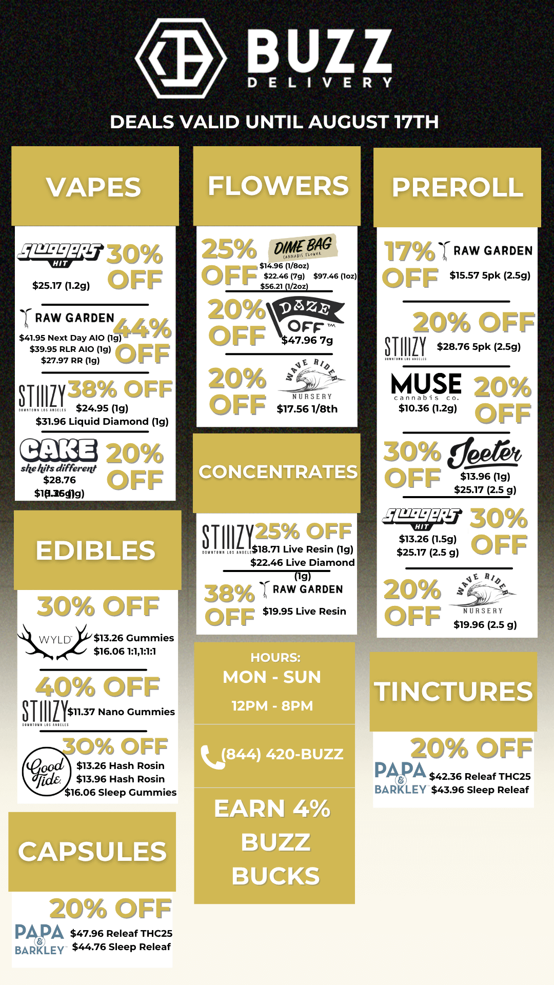 25 DoffY OFF sz $97.4 Ssem nhen 20 OFF s9.77 20 OFF $17.56 1/f3th NURSERY VAPES J241Za30 $25.17 1.2g OFF T RAW GARDEN $41.95 Next Day 410 14496 $39.95 RLR 410 0g 0FF $27.97 RR lg 8111038 OFF $31.96 Liquid Diamond 19 Et2C43 20 $28.76 OFF $ffi.4. 30 OFF $13.26 Gummies $16.0611111 40 OFF STI lizys11.37 Nano Gummies 0 OFF $13.26 Hash Rosin $13.96 Hash Rosin $16.06 Sleep Gummies CAPSULES 20 OFF PApA $47.96 Releaf THC25 9.4121LEy $44.76 Sleep Releaf FLOWERS CONCENTRATES ST1102-554 OFF 18.71 Live Resin 1g $22.46 Live Diamond l. 386E T RAW GARDEN OFF$19.95 Live Resin HOURS MON - SUN 12PM - 8PM kal844 420-BUZ EARN 4 BUZZ BUCKS PREROLL 17T RAW GARDEN OFF $15.57 5Pk I. 20 OFF Me $28.76 5Pk 2.5g MUSE 20 $10.36 1.2g OFF 30 OFF$13.96 1g $25.17 2.5 g 30 41326 Mg OFF $25.17 25 9 20 OFFNURSERY $19.96 2.5 9 TINCTURES 20 OFF PAPA $42.36 Releaf THG25 BARKLEV $43.96 Sleep Releaf / 